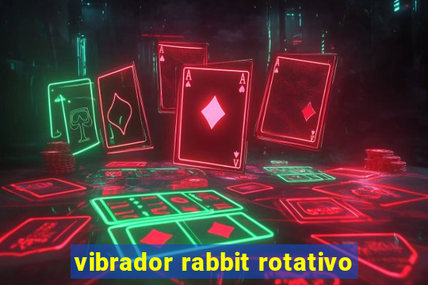 vibrador rabbit rotativo